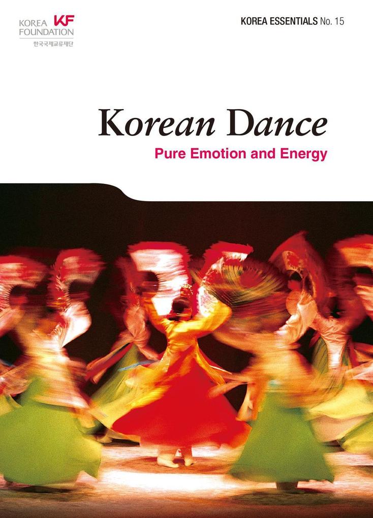 Korean Dance: Pure Emotion and Energy (Korea Essentials #15)