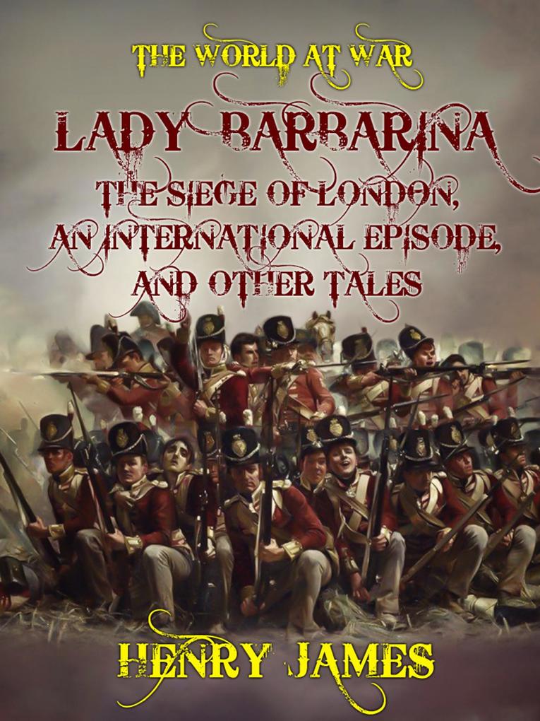 Lady Barbarina The Siege of London An International Episode and Other Tales