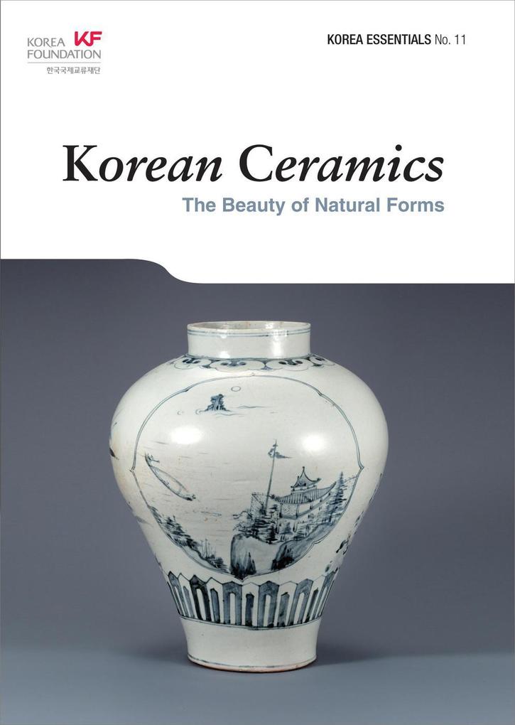 Korean Ceramics: The Beauty of Natural Forms (Korea Essentials #11)