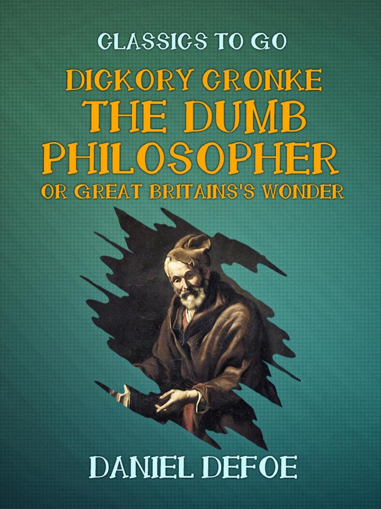 Dickory Cronke The Dumb Philosopher or Great Britains‘s Wonder