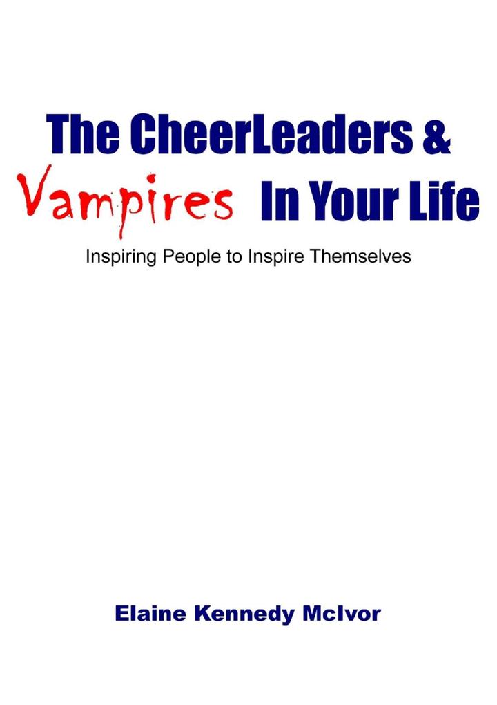 The Cheerleaders and Vampires in Your Life: Inspiring People to Inspire Themselves