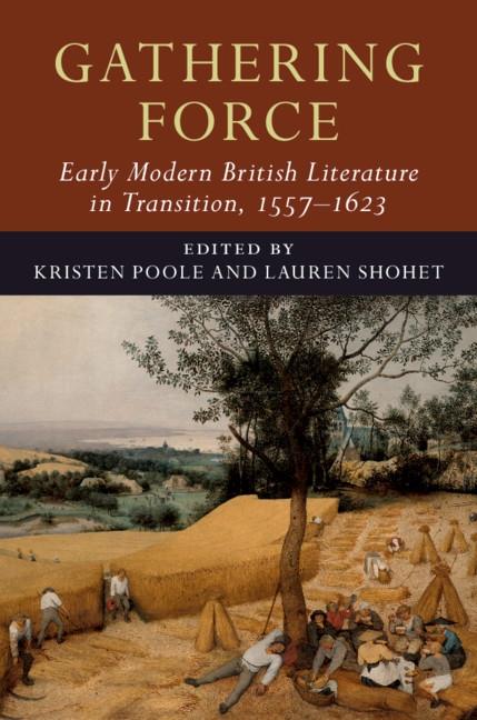 Gathering Force: Early Modern British Literature in Transition 1557-1623: Volume 1