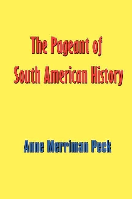 The Pageant of South American History - Anne Merriman Peck