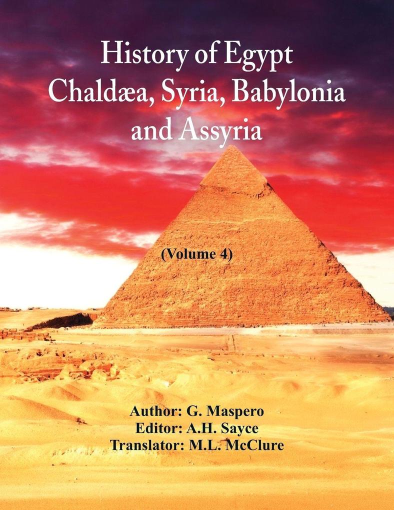 History Of Egypt Chaldæa Syria Babylonia and Assyria