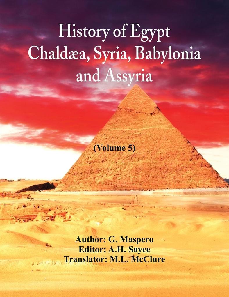 History Of Egypt Chaldæa Syria Babylonia and Assyria