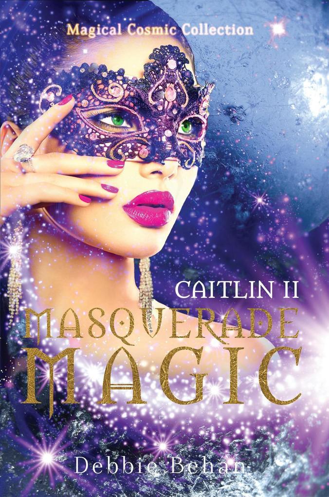 Caitlin II Masquerade Magic (Magical Cosmic Collection #3)