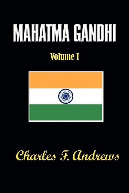 Mahatma Gandhi‘s Ideas Volume 1: Including Selections from His Writings