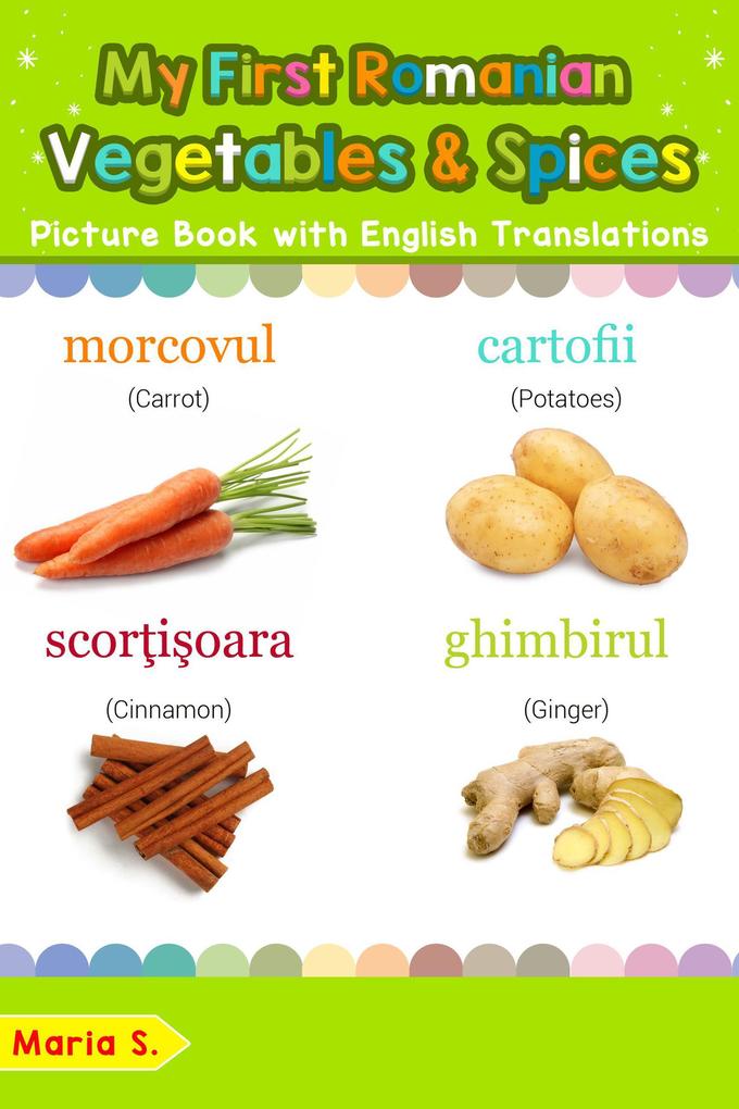 My First Romanian Vegetables & Spices Picture Book with English Translations (Teach & Learn Basic Romanian words for Children #4)