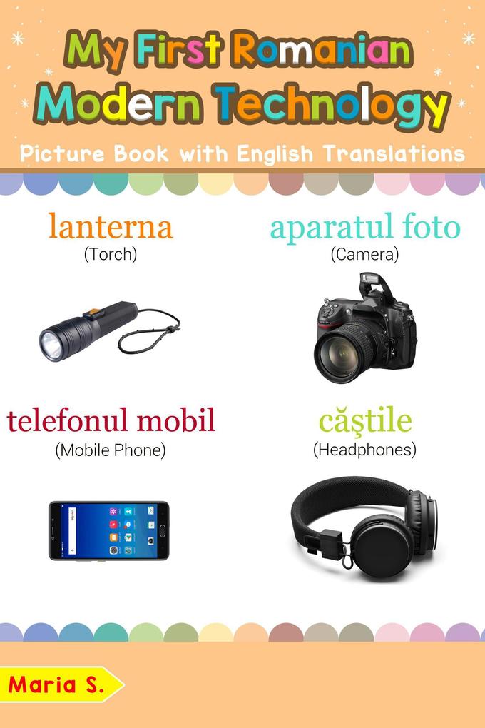 My First Romanian Modern Technology Picture Book with English Translations (Teach & Learn Basic Romanian words for Children #22)