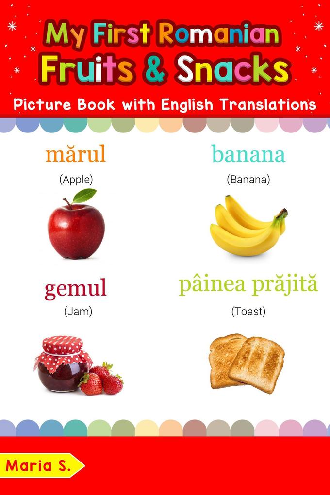 My First Romanian Fruits & Snacks Picture Book with English Translations (Teach & Learn Basic Romanian words for Children #3)