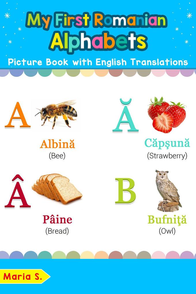My First Romanian Alphabets Picture Book with English Translations (Teach & Learn Basic Romanian words for Children #1)