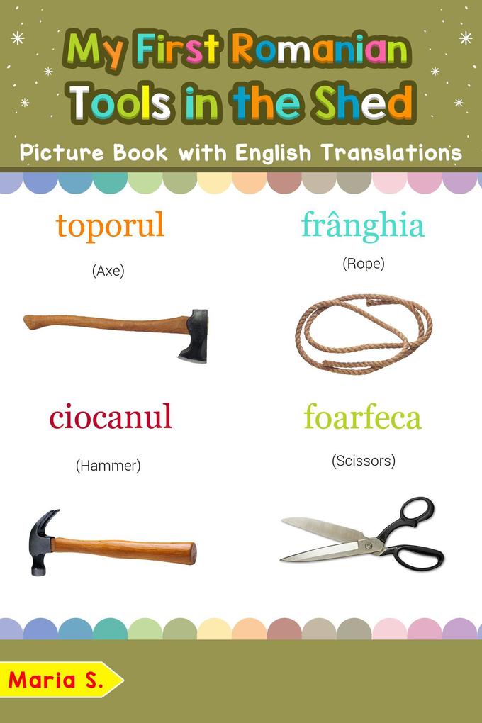 My First Romanian Tools in the Shed Picture Book with English Translations (Teach & Learn Basic Romanian words for Children #5)