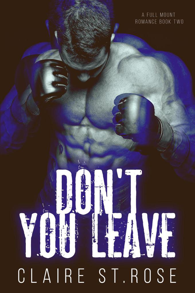 Don‘t You Leave (A Full Mount Romance #2)