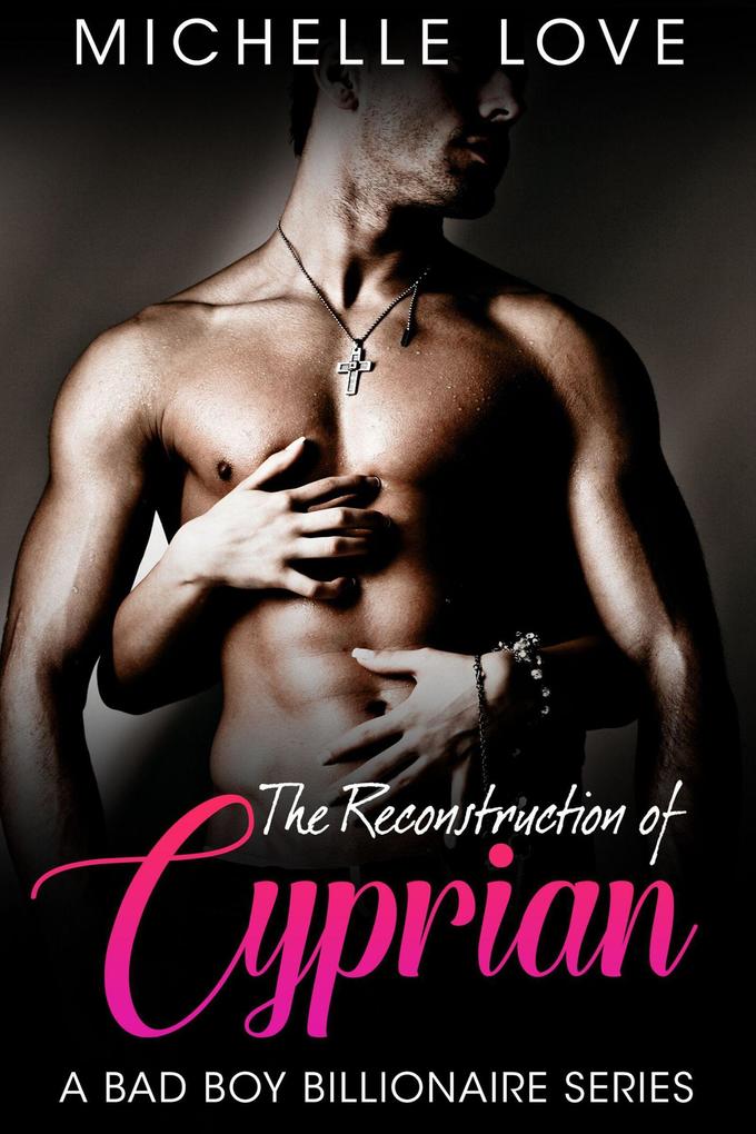 The Reconstruction of Cyprian: A Bad Boy Billionaire Series