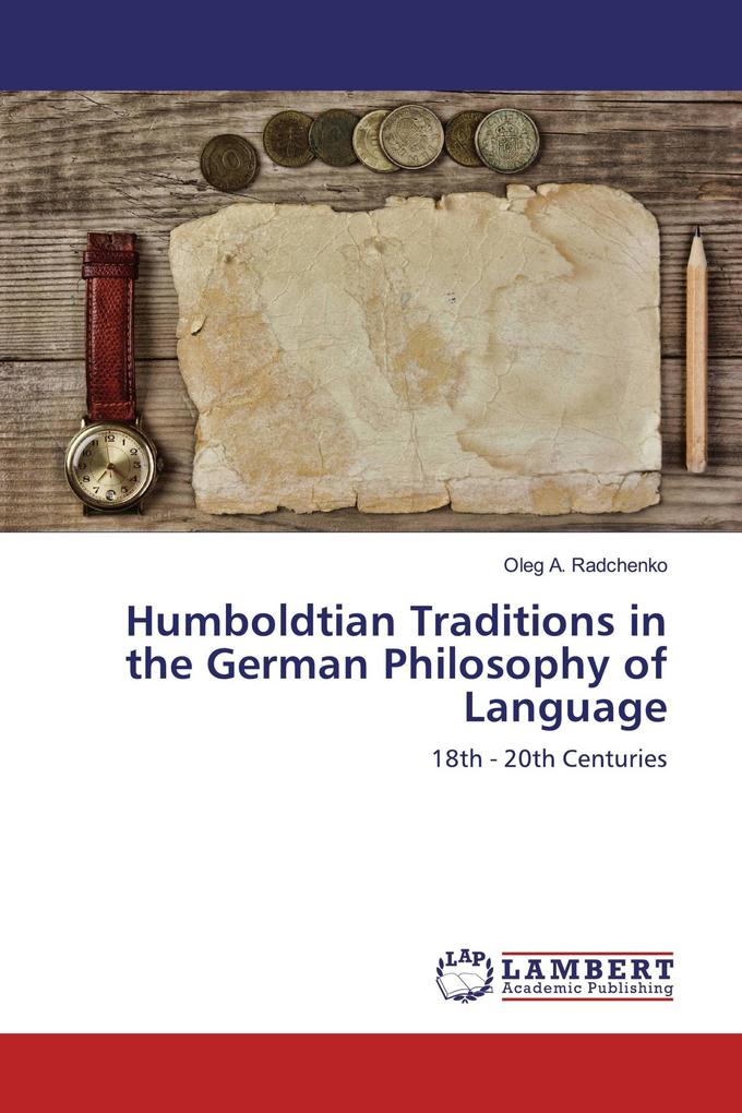 Humboldtian Traditions in the German Philosophy of Language