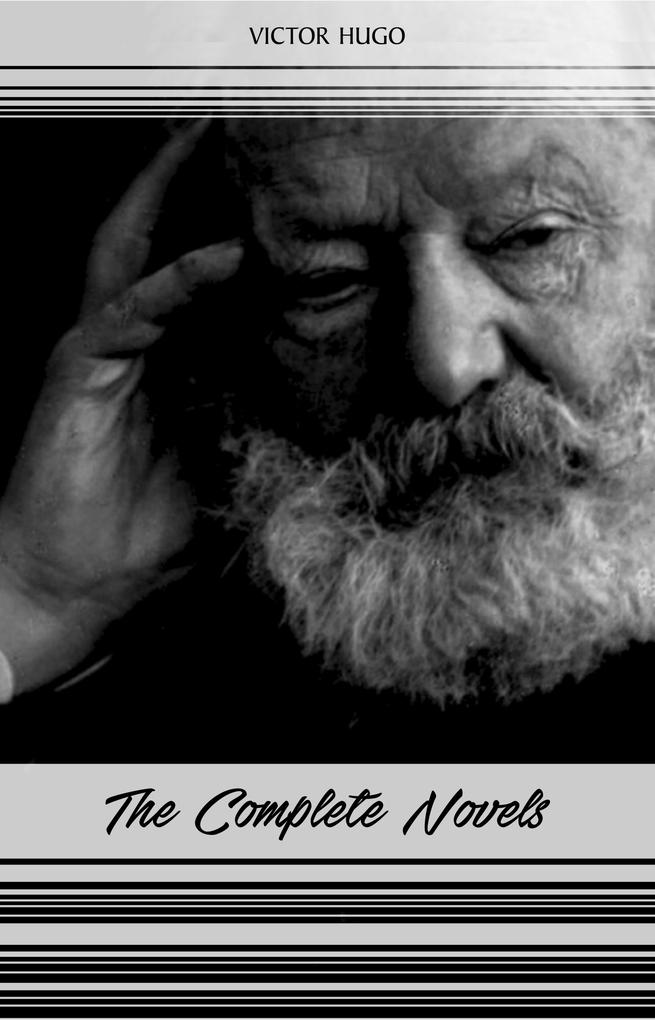 Victor Hugo: The Complete Novels (Les Miserables The Hunchback of Notre-Dame Toilers of the Sea The Man Who Laughs...)