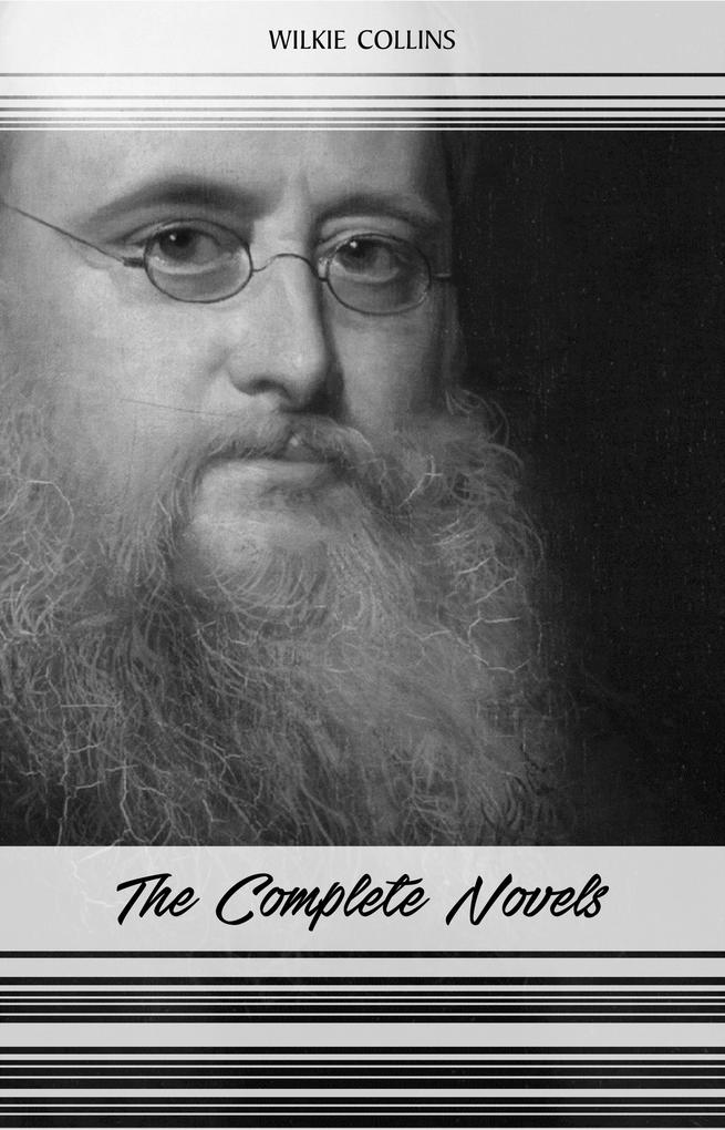 Wilkie Collins: The Complete Novels (The Woman in White The Moonstone No Name The Haunted Hotel...)