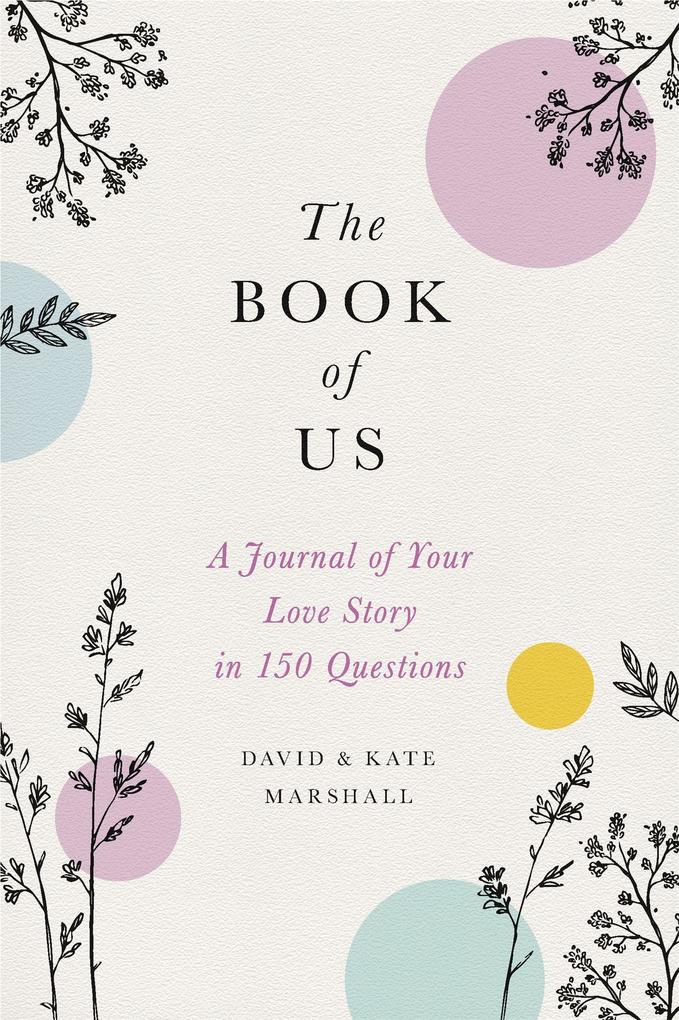 The Book of Us: The Journal of Your Love Story in 150 Questions - Kate Marshall/ David Marshall