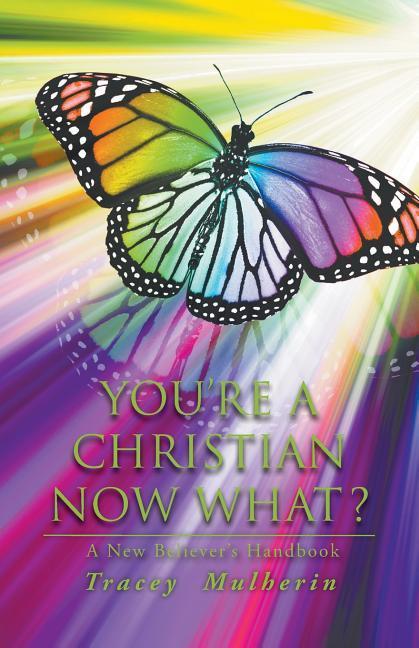 You‘re a Christian Now What?: A New Believer‘s Handbook