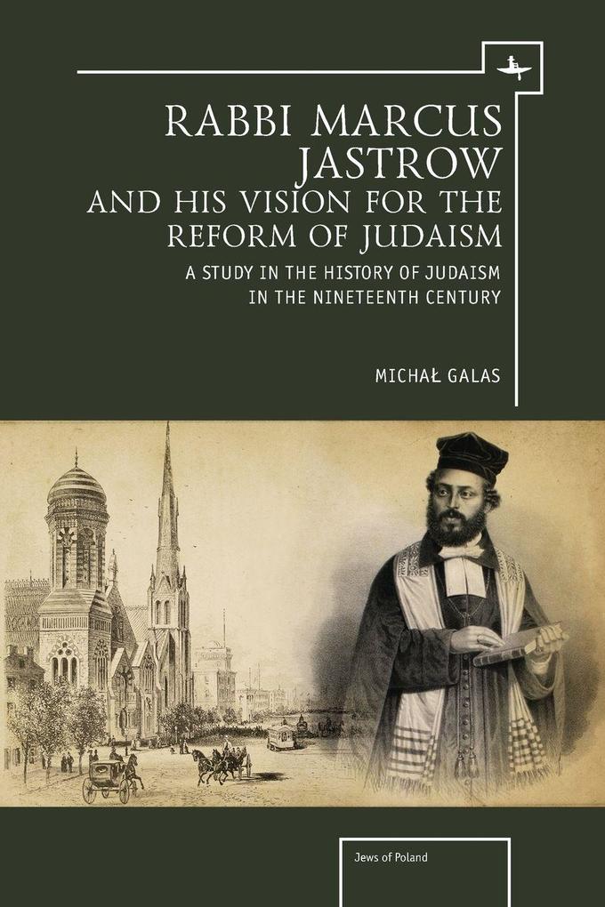 Rabbi Marcus Jastrow and His Vision for the Reform of Judaism