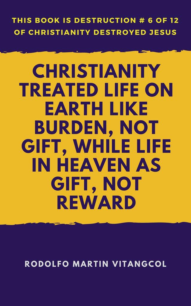 Christianity Treated Life on Earth Like Burden Not Gift While Life in Heaven As Gift Not Reward