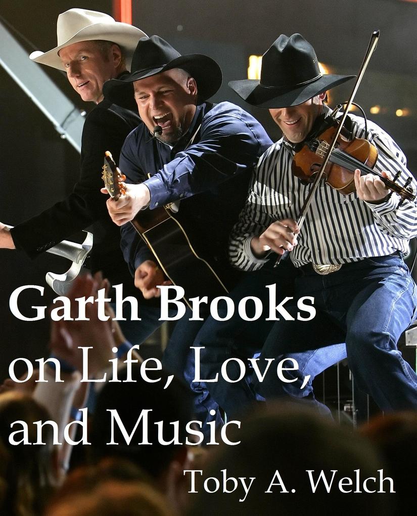 Garth Brooks on Life Love and Music
