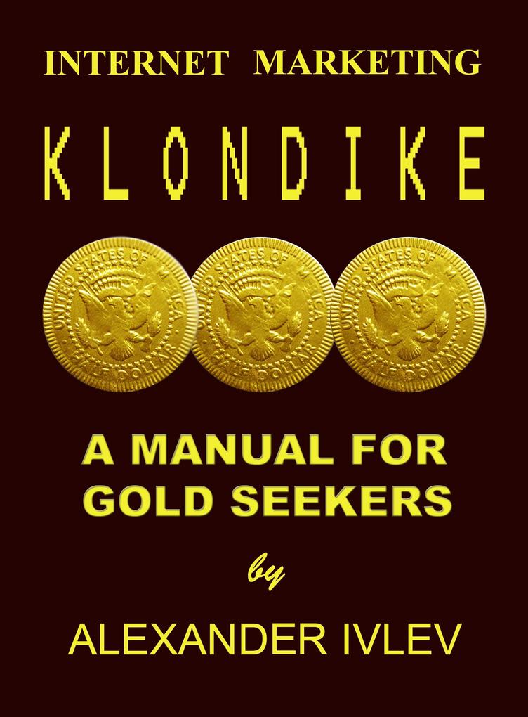 Internet Marketing Klondike- A Manual For Gold Seekers