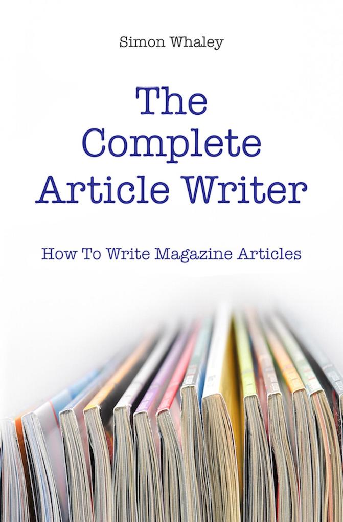 Complete Article Writer: How To Write Magazine Articles