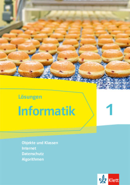 Informatik 1 (Objekte und Klassen Internet Datenschutz Algorithmen).Lösungen Klassen 6/7. Ausgabe Bayern