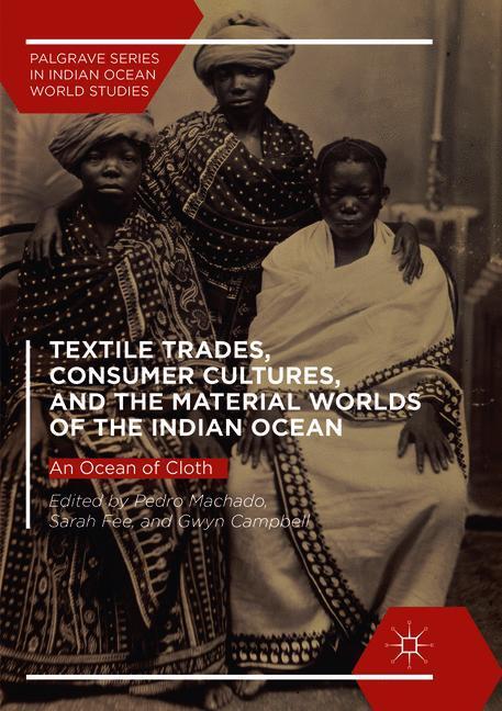 Textile Trades Consumer Cultures and the Material Worlds of the Indian Ocean