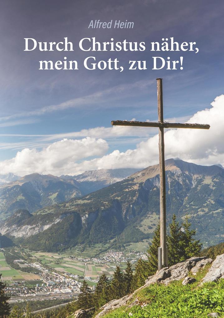 Durch Christus näher mein Gott zu Dir!