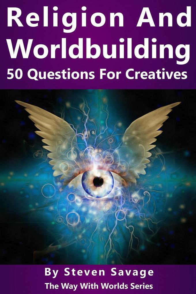Religion and Worldbuilding: 50 Questions For Creatives (Way With Worlds #6)