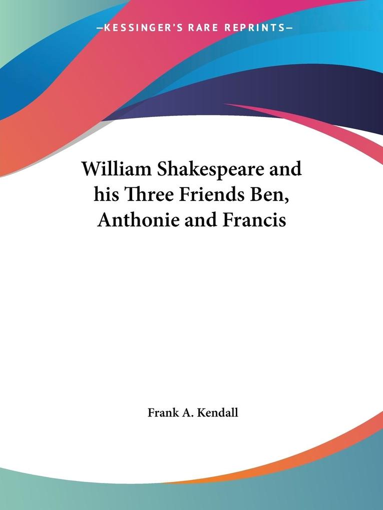 William Shakespeare and his Three Friends Ben Anthonie and Francis