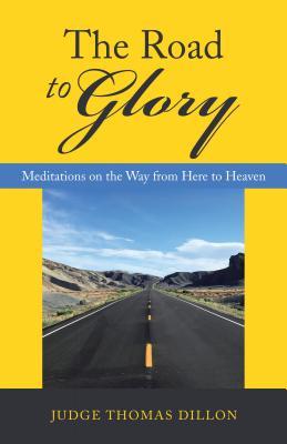 The Road to Glory: Meditations on the Way from Here to Heaven