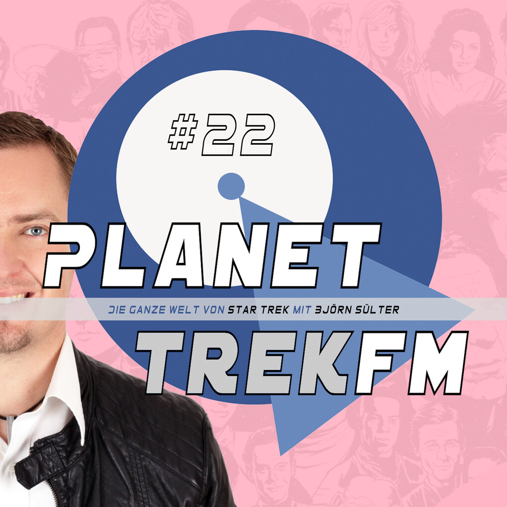 Planet Trek fm #22 - Die ganze Welt von Star Trek