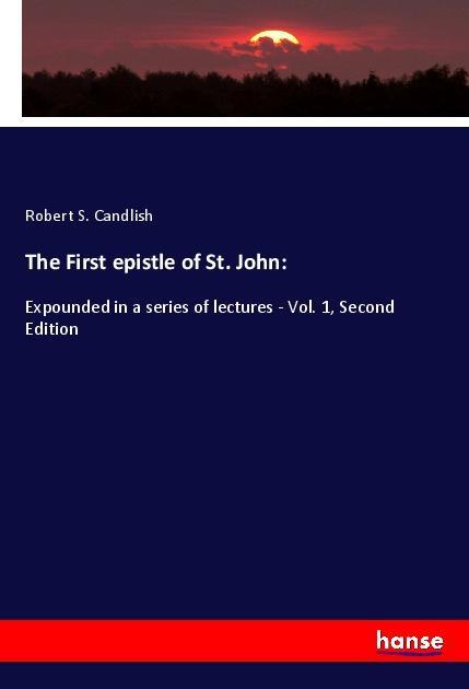 The First epistle of St. John: - Robert S. Candlish