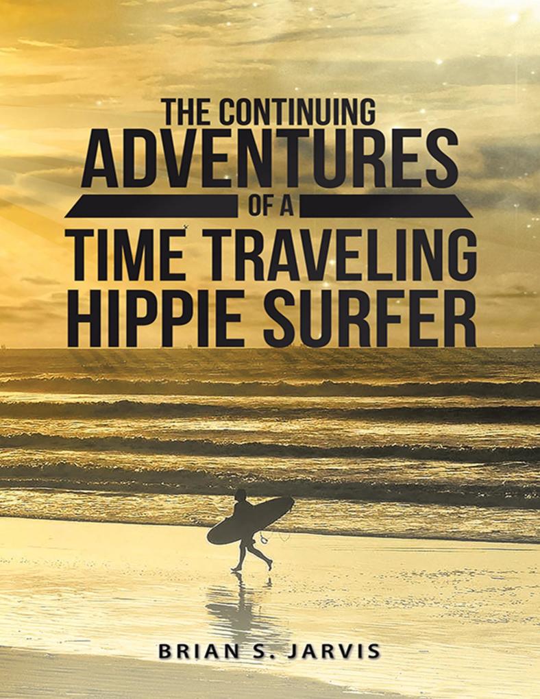 The Continuing Adventures of a Time Traveling Hippie Surfer