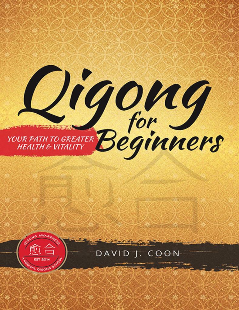 Qigong for Beginners: Your Path to Greater Health & Vitality