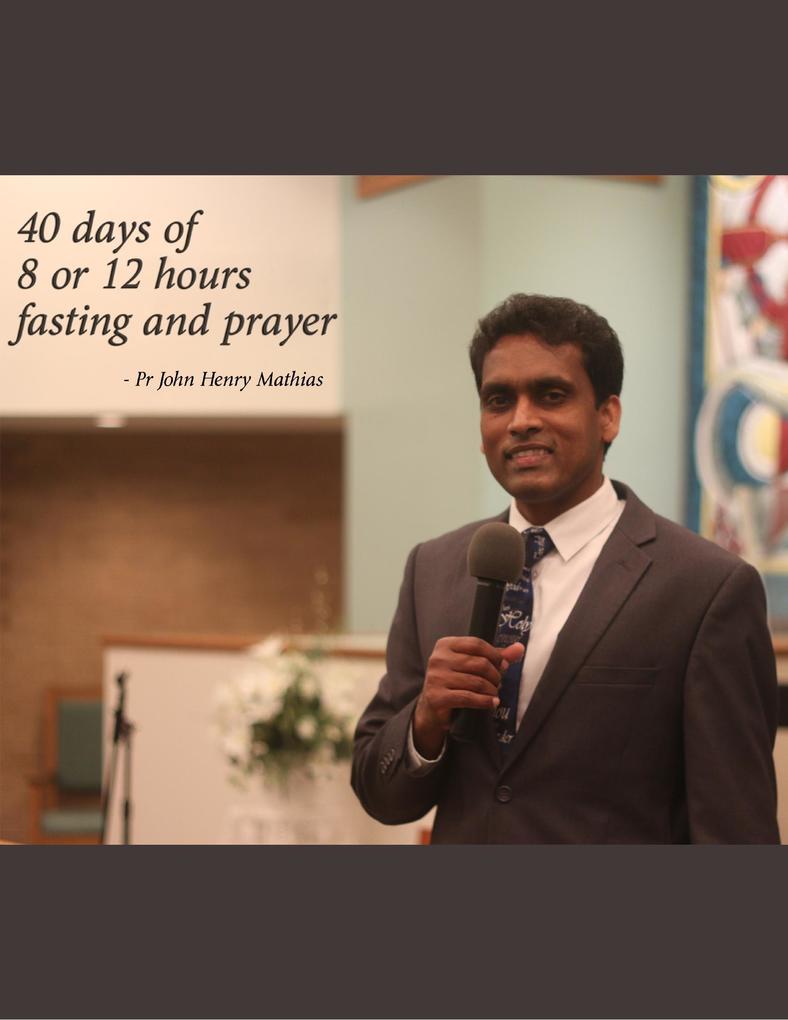40 Days of 8 or 12 Hour Fasting and Prayer
