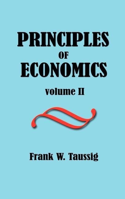 Principles of Economics Volume II. - Frank William Taussig
