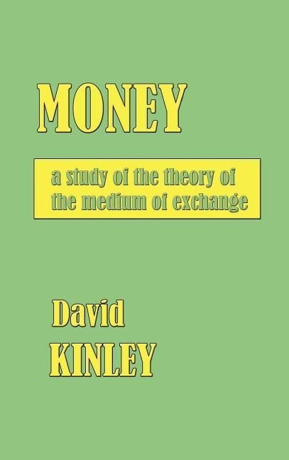 Money: a study of the theory of the medium of exchange. - David Kinley