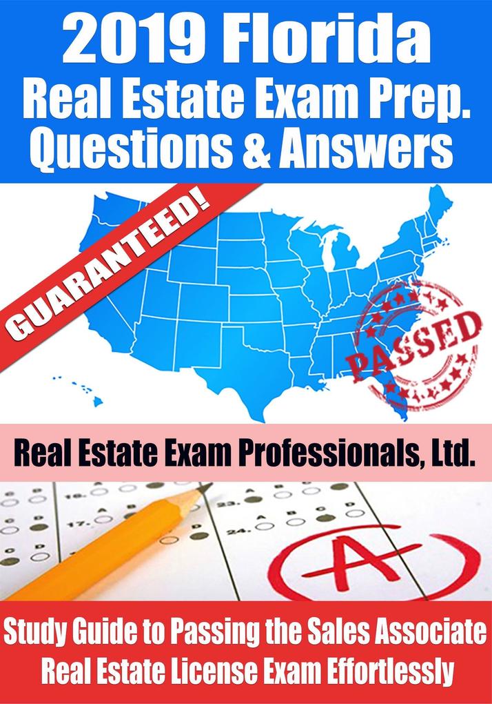 2019 Florida Real Estate Exam Prep Questions Answers & Explanations: Study Guide to Passing the Sales Associate Real Estate License Exam Effortlessly