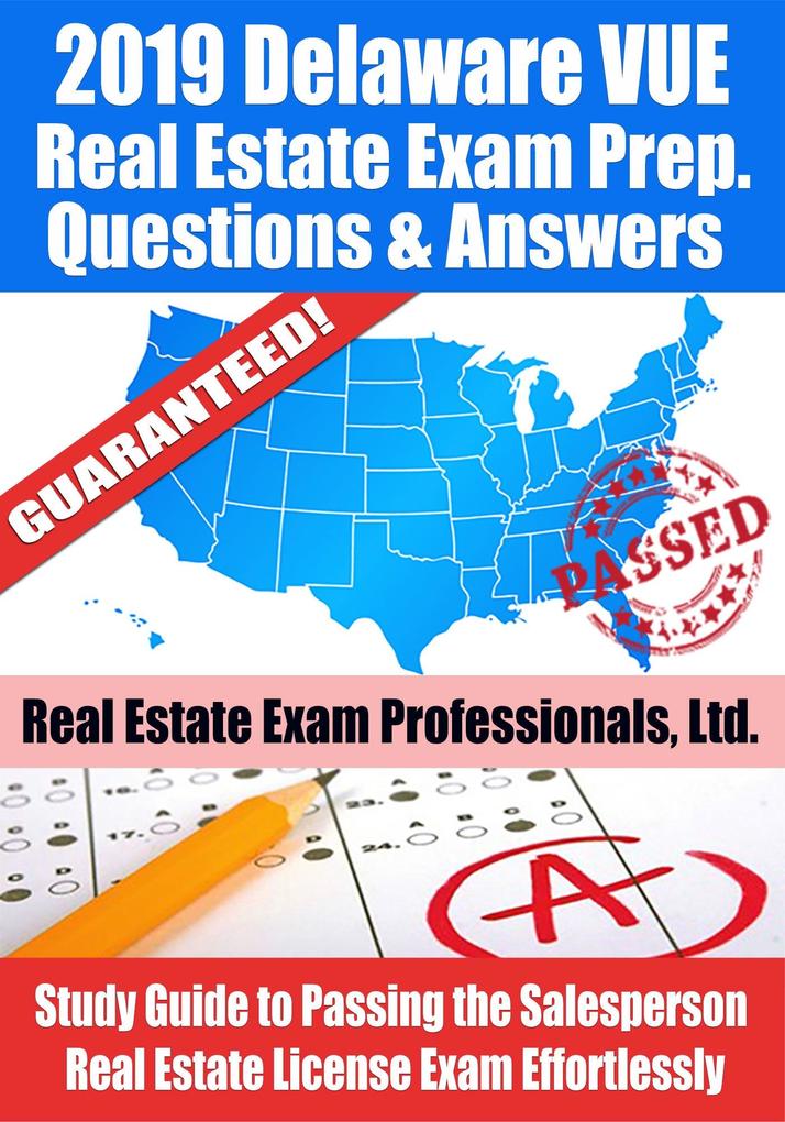 2019 Delaware VUE Real Estate Exam Prep Questions Answers & Explanations: Study Guide to Passing the Salesperson Real Estate License Exam Effortlessly
