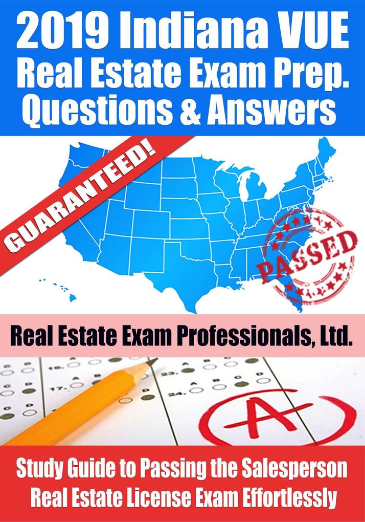 2019 Indiana VUE Real Estate Exam Prep Questions Answers & Explanations: Study Guide to Passing the Salesperson Real Estate License Exam Effortlessly