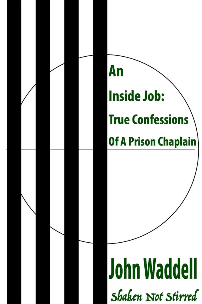 Inside Job: True Confessions Of A Prison Chaplain - Shaken Not Stirred