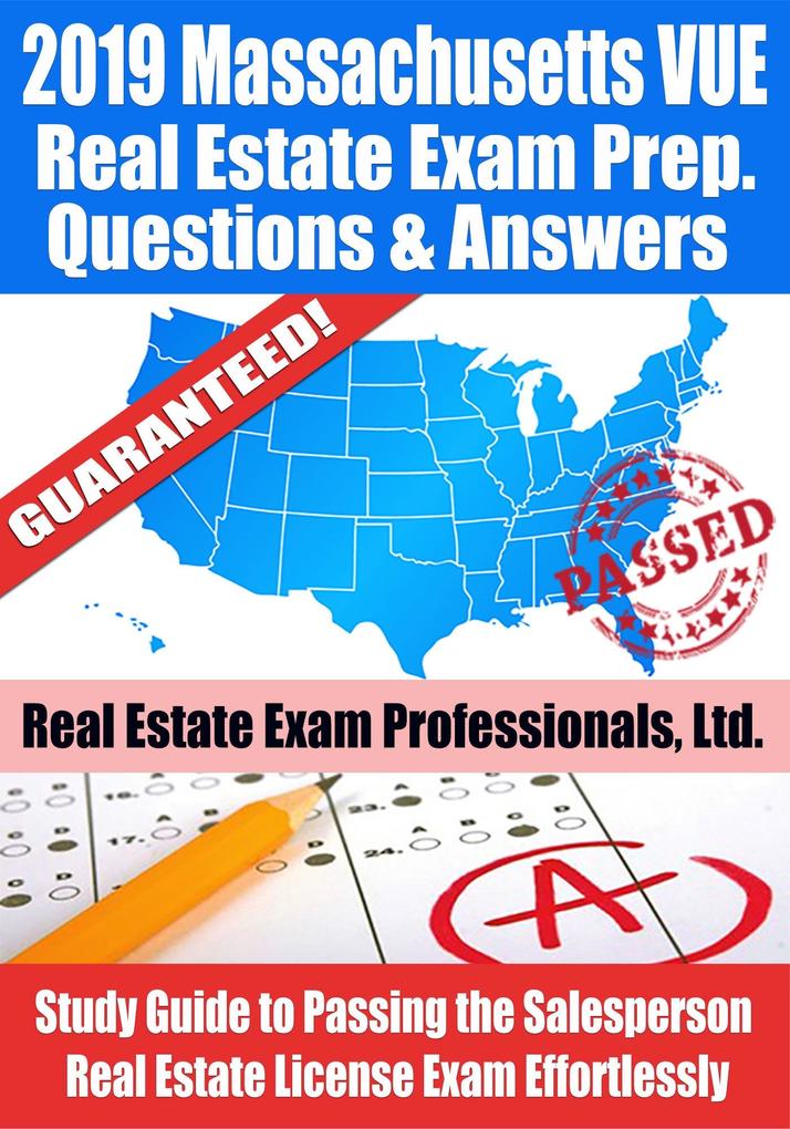 2019 Massachusetts VUE Real Estate Exam Prep Questions Answers & Explanations: Study Guide to Passing the Salesperson Real Estate License Exam Effortlessly