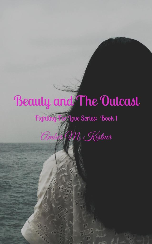 Beauty and The Outcast Fighting For Love Series: Book 1