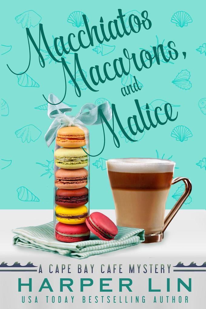 Macchiatos Macarons and Malice (A Cape Bay Cafe Mystery #9)