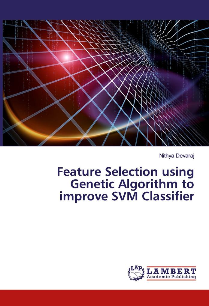 Feature Selection using Genetic Algorithm to improve SVM Classifier