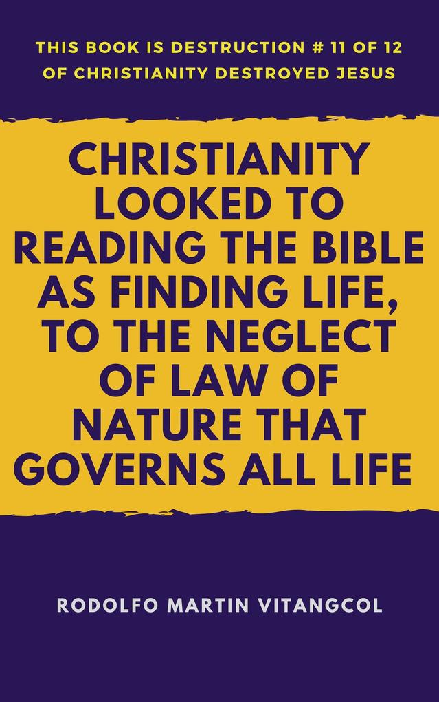 Christianity Looked to Reading the Bible As Finding Life to the Neglect of Law of Nature That Governs All Life